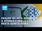 Fraude no INSS: reembolso a vítimas é realizado nesta quinta-feira | OP News