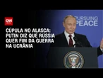Após encontro com Trump, Putin afirma interesse em encerrar guerra na Ucrânia | AGORA CNN