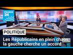 Elections Législatives : Les Républicains en plein chaos, la gauche cherche un accord • FRANCE 24