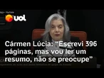 Cármen Lúcia brinca sobre duração do voto no julgamento no STF: 'Vou ler resumo, não se preocupem'