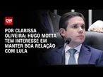 Análise: Hugo Motta tem interesse em manter boa relação com Lula | BASTIDORES CNN