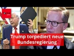 Prinzip maximaler Verunsicherung: Wie Trump die neue Bundesregierung torpediert