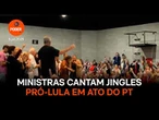 Ministras cantam jingles pró-Lula em ato do PT com funcionários públicos