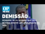 Para 85,3%, Lula deveria demitir Lupi após fraude no INSS, diz pesquisa l O POVO News