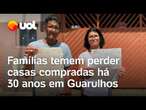 Famílias temem perder casas compradas há 30 anos após ação da prefeitura de Guarulhos