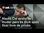 Mauro Cid avalia se mudar para os EUA ou trabalhar como consultor após ficar livre de prisão