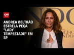 Andrea Beltrão estrela peça Lady Tempestade em SP | CNN PRIME TIME