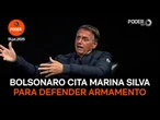 Bolsonaro cita Marina Silva para defender armamento
