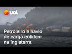 Petroleiro e navio colidem no Reino Unido; mais de 30 pessoas ficam feridas