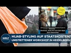 HEIDELBERG: Hijab-Workshop „Style mit Tuch“ löst Kritik aus – Bundesförderung sorgt für Debatte!