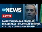 AO VIVO: Gayer vai encarar processo de cassação; Bolsonaro convoca ato; imposto zero | O POVO NEWS