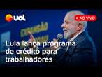 Lula fala ao vivo e lança programa de crédito para ampliar o empréstimo consignado aos trabalhadores