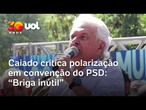 Caiado critica polarização em convenção do PSD: 'Briga inútil'