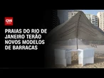 Praias do Rio têm novo modelo de barracas e sistema para monitorar ruídos | AGORA CNN