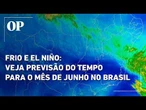 Frio e El Niño: veja previsão do tempo para o mês de junho no Brasil