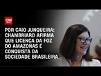 Presidente da Petrobras: Licença é conquista da sociedade brasileira | CNN PRIME TIME