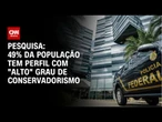 Ipsos-Ipec: Conservadorismo predomina em comportamento e segurança | BASTIDORES CNN