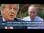 UKRAINE-KRIEG: Putin stichelt im Interview gegen Trump! USA schickt U-Boote Richtung Russland!
