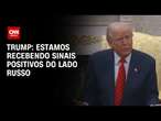 “Estamos recebendo sinais positivos do lado russo”, diz Trump | BASTIDORES CNN