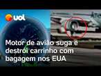 Motor de avião suga e destrói carrinho com bagagem nos Estados Unidos; vídeo flagra o momento