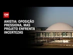 PL da Anistia pode ser vetado por Lula, avaliam governistas | CNN 360º