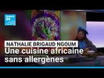 Une cuisine africaine sans allergènes portée par la cheffe Nathalie Brigaud Ngoum • FRANCE 24