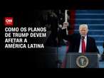 Como os planos de Trump devem afetar a América Latina | CNN PRIME TIME