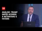 Análise: Trump impõe acordo a Netanyahu e fatura | WW