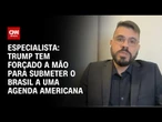 Análise: Trump tem forçado a mão para submeter o Brasil a uma agenda americana | WW