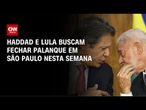 Eleições: Haddad e Lula buscam fechar palanque em SP nesta semana | BASTIDORES CNN
