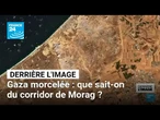 Derrière l'image : Gaza morcelée, que sait-on du corridor de Morag ? • FRANCE 24