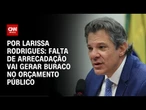 Análise: Haddad tenta salvar MP das aplicações financeiras | CNN ARENA