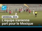 Mondial 2026 : l'équipe iranienne de football attendue au Mexique • FRANCE 24