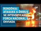 Número de ônibus incendiados em Rondônia aumenta durante terceiro dia dos ataques criminosos