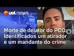 Morte do delator do PCC: Polícia civil identifica atirador e um mandante do crime