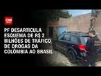 PF desarticula esquema de R$ 2 bilhões de tráfico de drogas da Colômbia ao Brasil | BASTIDORES CNN