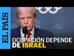DONALD TRUMP sobre posible ocupación de GAZA: "Dependerá de ISRAEL" | EL PAÍS