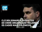 Clã Bolsonaro e suspeitos do crime organizado: relembre os casos mais polêmicos | OP NEWS