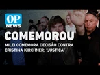 Milei comemora decisão contra Cristina Kirchner: “Justiça”| O POVO News