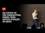 Pré-candidato à Presidência, Zema questiona relevância do Brics | AGORA CNN