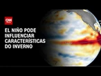 Entenda como o El Niño vai influenciar o inverno brasileiro | LIVE CNN