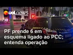 PF prende 6 em esquema de combustíveis ligado ao PCC; entenda como organização operava no Brasil