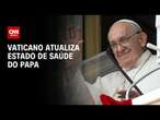 Papa Francisco está estável e reduz uso de ventilação mecânica, diz Vaticano | AGORA CNN