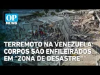 Terremoto na Venezuela: Corpos são enfileirados em "zona de desastre" | OP News