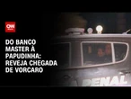 Reveja: Daniel Vorcaro, dono do Banco Master, chega à Papudinha após decisão do STF
