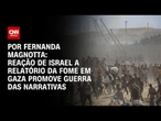 Análise: Reação de Israel a relatório da fome em Gaza promove Guerra das Narrativas | CNN 360º