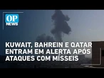 Kuwait, Bahrein e Qatar entram em alerta após ataques com mísseis | O POVO NEWS