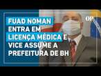 Fuad Noman entra em licença médica e vice assume a prefeitura de Belo Horizonte