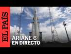 DIRECTO | El Ariane 6 despega desde el puerto espacial europeo de la Guayana Francesa | EL PAÍS