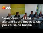 Senadores nos EUA alertam sobre novas taxas contra o Brasil por conta de relação com a Rússia